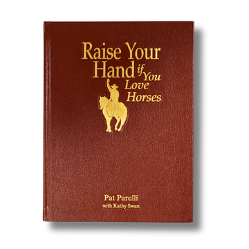 Raise Your Hand If You Love Horses - Leather Bound + Signed by Pat Parelli
